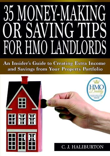 35 Money-Making or Saving Tips for Hmo Landlords: an Insider's Guide to Creating Extra Income and Savings from Your Property Portfolio