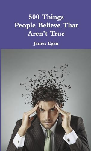 500 Things People Believe That Aren't True