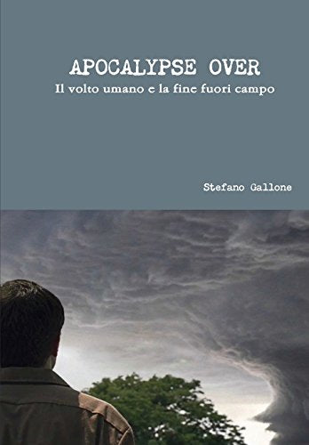 Apocalypse Over - Il Volto Umano e La Fine Fuori Campo