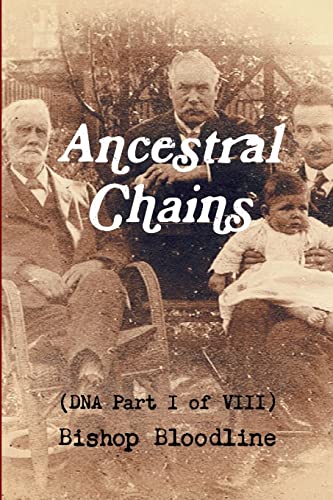 Ancestral Chains (DNA Part I of VIII) Bishop Bloodline