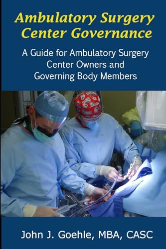 Ambulatory Surgery Center Governance - A Guide for Ambulatory Surgery Center Owners & Governing Body Members