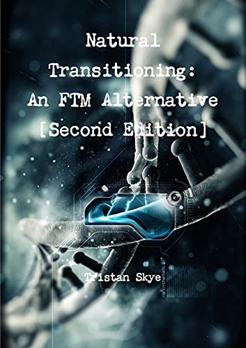 Natural Transitioning: an Ftm Alternative [Second Edition]