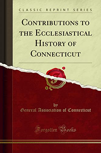 Contributions to the Ecclesiastical History of Connecticut (Classic Reprint)