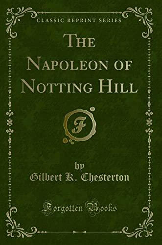 The Napoleon of Notting Hill (Classic Reprint)