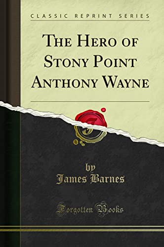 The Hero of Stony Point Anthony Wayne (Classic Reprint)