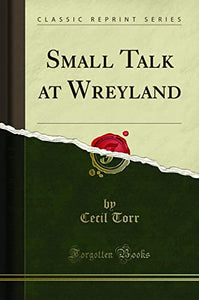 Small Talk at Wreyland (Classic Reprint) 