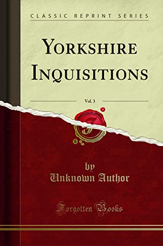 Yorkshire Inquisitions, Vol. 3 (Classic Reprint)