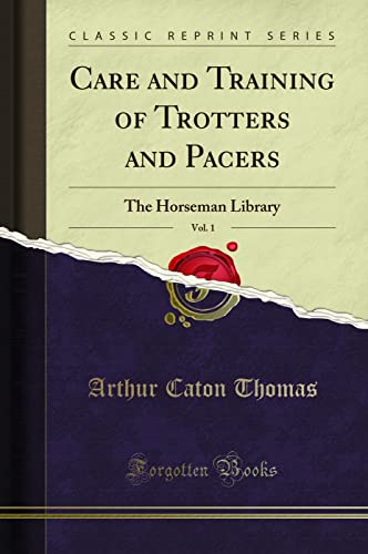 Care and Training of Trotters and Pacers, Vol. 1