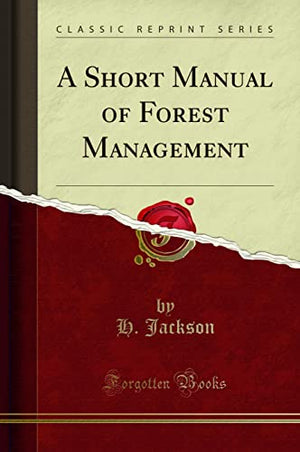 A Short Manual of Forest Management (Classic Reprint)