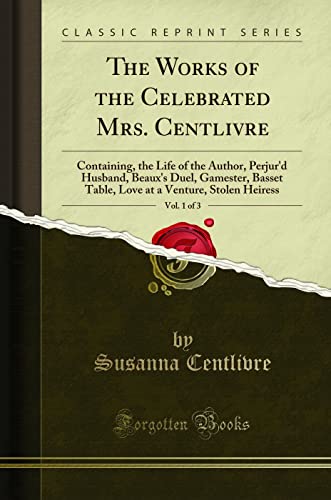 The Works of the Celebrated Mrs. Centlivre, Vol. 1 of 3