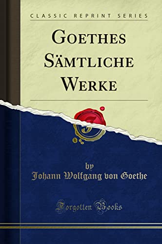 Goethes Samtliche Werke (Classic Reprint)