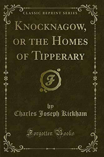 Knocknagow, or the Homes of Tipperary (Classic Reprint)