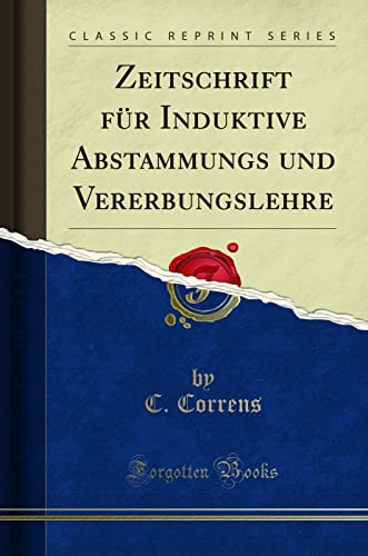Zeitschrift Fur Induktive Abstammungs Und Vererbungslehre (Classic Reprint)
