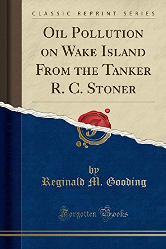 Oil Pollution on Wake Island from the Tanker R. C. Stoner (Classic Reprint)