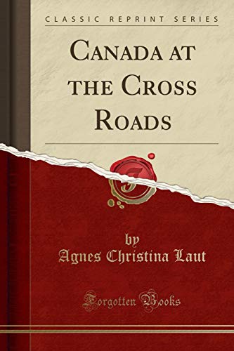 Canada at the Cross Roads (Classic Reprint)