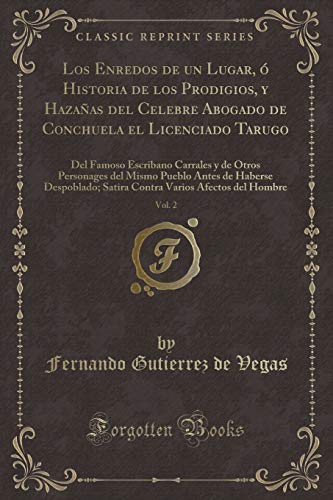 Los Enredos de Un Lugar, O Historia de Los Prodigios, Y Hazanas del Celebre Abogado de Conchuela El Licenciado Tarugo, Vol. 2