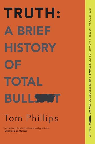 Truth: A Brief History of Total Bullsh*t