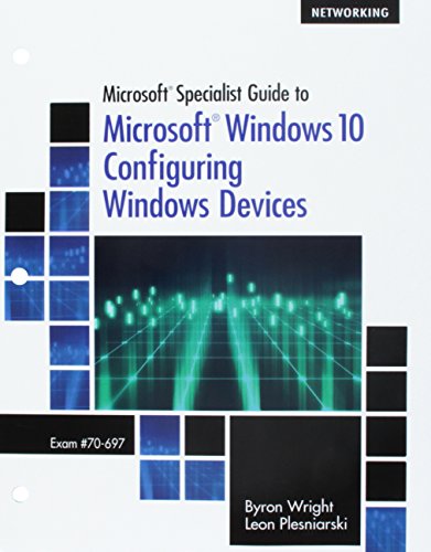 Microsoft Specialist Guide to Microsoft Windows 10, Loose-Leaf Version (Exam 70-697, Configuring Windows Devices)