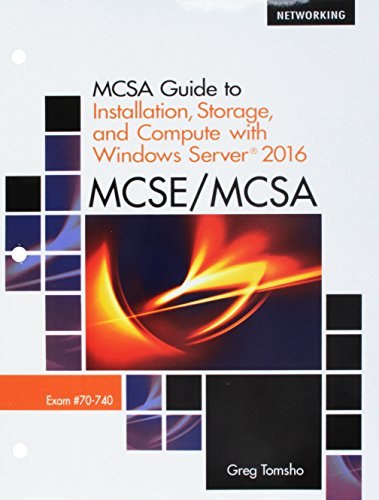 McSa Guide to Installation, Storage, and Compute with Windows Server 2016, Exam 70-740, Loose-Leaf Version