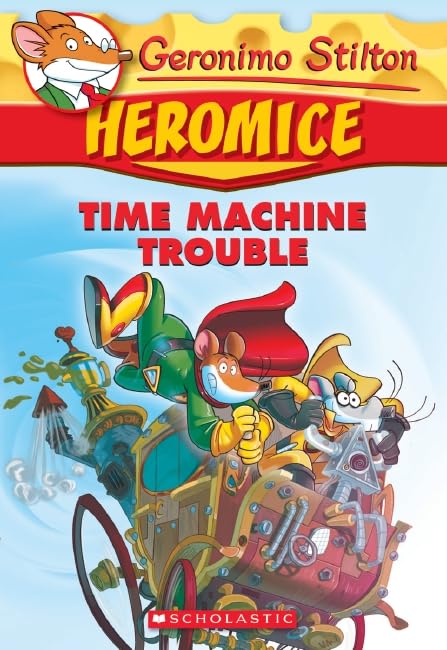 Time Machine Trouble (Geronimo Stilton Heromice #7)