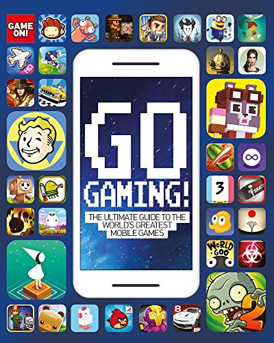 Go Gaming! The Ultimate Guide to the World's Greatest Mobile Games