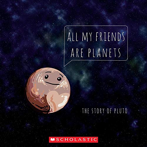 All My Friends Are Planets: The Story of Pluto