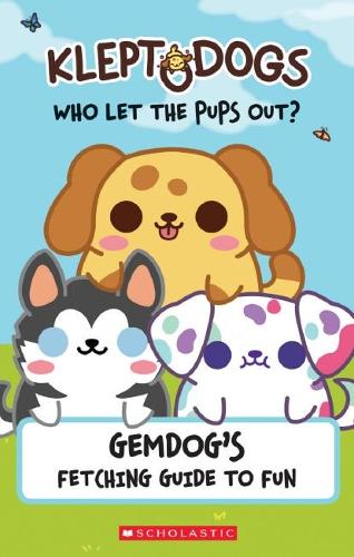 Gemdog's Fetching Guide to Fun (KleptoDogs: Who Let the Pups Out?)
