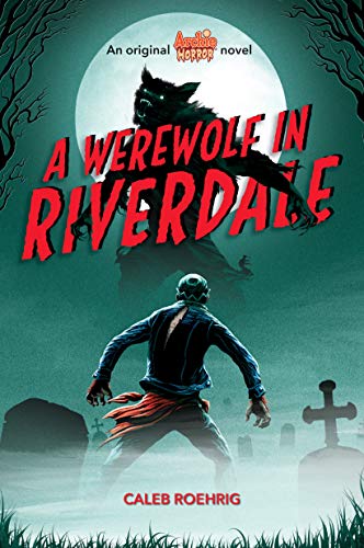 A A Werewolf in Riverdale (Archie Horror, Book 1)