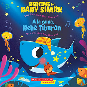 Bedtime for Baby Shark / a la Cama, Beb� Tibur�n (Bilingual) 