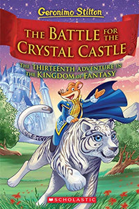 The Battle for Crystal Castle (Geronimo Stilton The Kingdom of Fantasy #13) 
