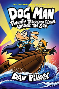 Dog Man: Twenty Thousand Fleas Under the Sea: A Graphic Novel (Dog Man #11): From the Creator of Captain Underpants 