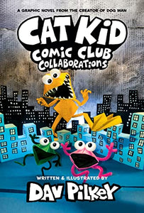 Cat Kid Comic Club: Collaborations: A Graphic Novel (Cat Kid Comic Club #4): From the Creator of Dog Man 