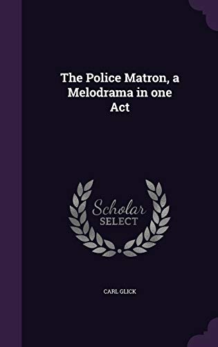 The Police Matron, a Melodrama in one Act