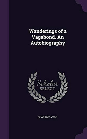 Wanderings of a Vagabond. An Autobiography