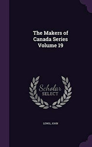 The Makers of Canada Series Volume 19 
