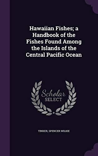 Hawaiian Fishes; a Handbook of the Fishes Found Among the Islands of the Central Pacific Ocean