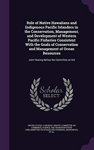 Role of Native Hawaiians and Indigenous Pacific Islanders in the Conservation, Management, and Development of Western Pacific Fisheries Consistent With the Goals of Conservation and Management of Ocean Resources