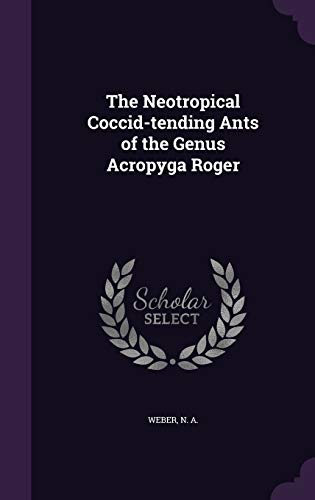 The Neotropical Coccid-tending Ants of the Genus Acropyga Roger