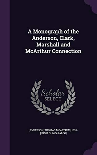 A Monograph of the Anderson, Clark, Marshall and McArthur Connection