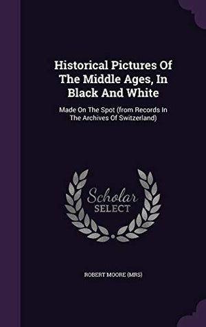 Historical Pictures Of The Middle Ages, In Black And White