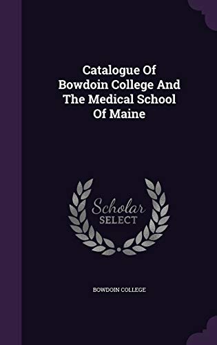 Catalogue Of Bowdoin College And The Medical School Of Maine