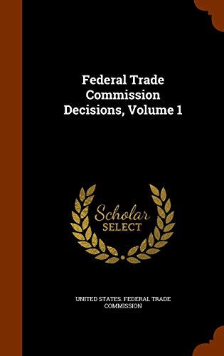 Federal Trade Commission Decisions, Volume 1