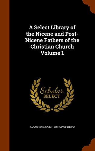 A Select Library of the Nicene and Post-Nicene Fathers of the Christian Church Volume 1