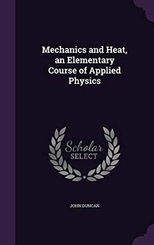 Mechanics and Heat, an Elementary Course of Applied Physics