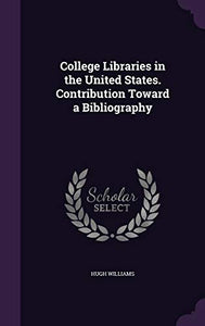 College Libraries in the United States. Contribution Toward a Bibliography 