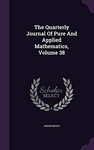 The Quarterly Journal Of Pure And Applied Mathematics, Volume 38