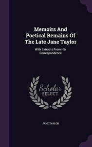 Memoirs And Poetical Remains Of The Late Jane Taylor 