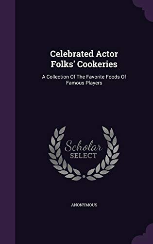 Celebrated Actor Folks' Cookeries