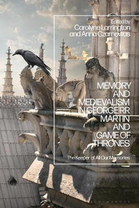 Memory and Medievalism in George RR Martin and Game of Thrones 