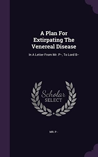 A Plan For Extirpating The Venereal Disease